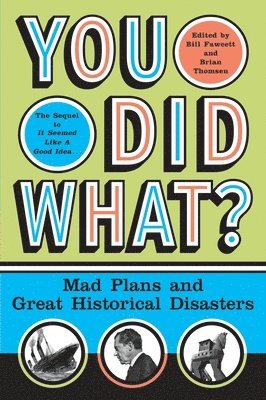 Bill Fawcett - You Did What?: Mad Plans and Great Historical Disasters, Häftad
