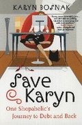 Save Karyn: One Shopaholic's Journey to Debt and Back