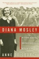 Anne De Courcy - Diana Mosley: Mitford Beauty, British Fascist, Hitler's Angel, Häftad