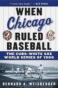 When Chicago Ruled Baseball