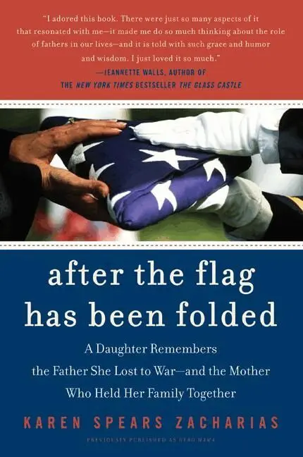 After The Flag Has Been Folded: A Daughter Remembers The Father She Lost To War, And The Mother Who Held Her Family Together