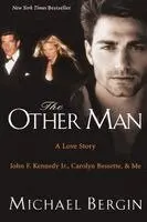 The Other Man: John F. Kennedy Jr., Carolyn Bessette, and Me