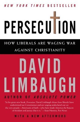 David Limbaugh - Persecution: How Liberals Are Waging War Against Christianity, Häftad