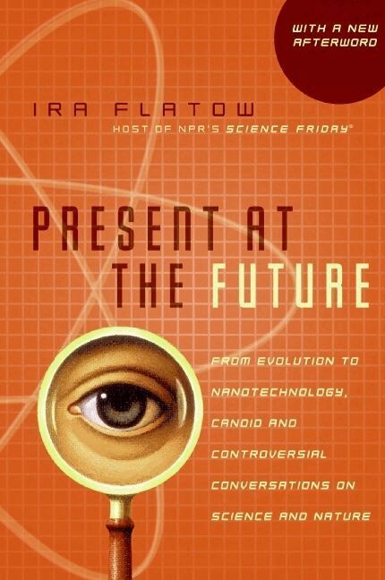 Ira Flatow - Present At The Future: From Evolution to Nanotechnology, Candid and Cont roversial Conversations on Science and Nature, Häftad. Tillgänglighet: Lägg i varukorg