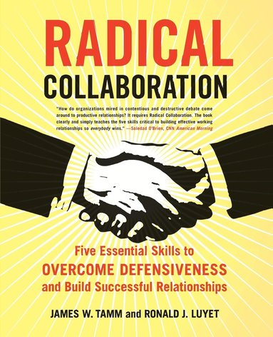 Radical Collaboration: Five Essential Skills to Overcome Defensiveness and Build Successful Relationships av James W Tamm, Ronald J Luyet, James W