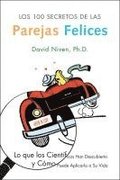 Los 100 Secretos de Las Parejas Felices: Lo Que Los Cientificos Han Descubierto Y Como Puede Aplicarlo a Su Vida