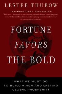 Fortune Favors The Bold: What We Must Do To Build A New And Lasting Glob al Prosperity