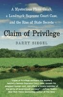 Barry Siegel - Claim of Privilege: A Mysterious Plane Crash, a Landmark Supreme Court Case, and the Rise of State Secrets, Häftad
