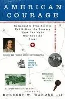 American Courage: Remarkable True Stories Exhibiting the Bravery That Has Made Our Country Great