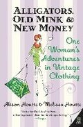 Alligators, Old Mink & New Money: One Woman's Adventures in Vintage Clothing