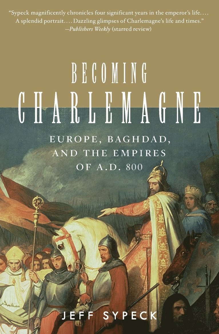 Jeff Sypeck - Becoming Charlemagne: Europe, Baghdad, and the Empires of A.D. 800, Häftad. Tillgänglighet: Lägg i varukorg