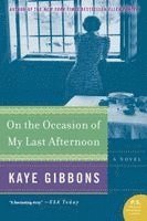 Kaye Gibbons - On the Occasion of My Last Afternoon, Häftad