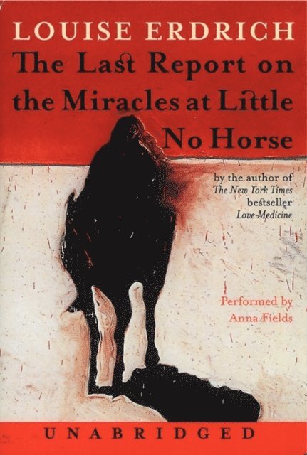 Louise Erdrich - Last Report on the Miracles at Little No Horse, Ljudbok