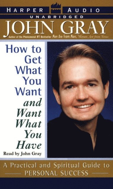 John Gray - How to Get What You Want and Want What You Have, Ljudbok