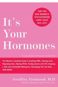 It's Your Hormones: The Women's Complete Guide To Soothing PMS, Clearing Acne, Regrowing Hair, Healing PCOS, Feeling Good On The Pill, Enjoying A
