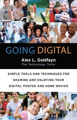 Alex L. Goldfayn - Going Digital: Simple Tools and Techniques for Sharing and Enjoying Your Digital Photos and Home Movies, Häftad