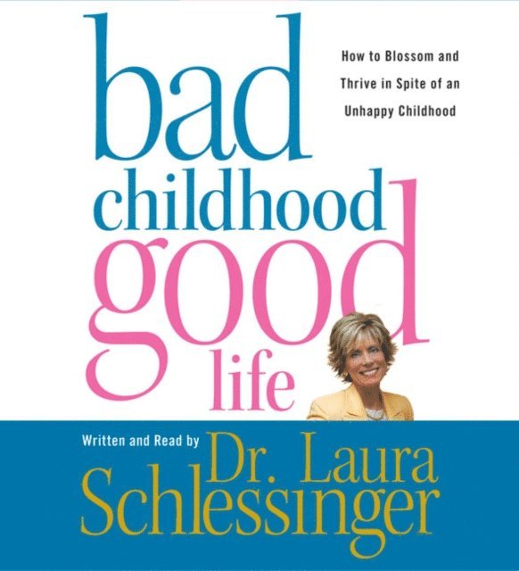 Dr. Laura Schlessinger - Bad Childhood---Good Life, Ljudbok. Tillgänglighet: Lägg i varukorg
