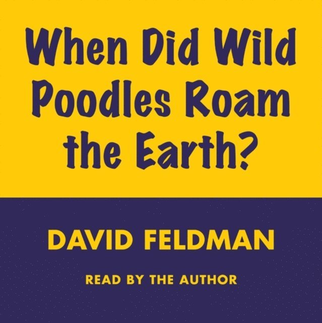David Feldman - When Did Wild Poodles Roam the Earth?, Ljudbok