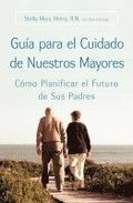Guia Para El Cuidado de Nuestros Mayores: Cómo Planificar El Futuro de Sus Padres