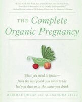 Deirdre Dolan, Alexandra Zissu - The Complete Organic Pregnancy, Häftad. Tillgänglighet: Lägg i varukorg