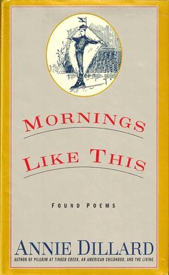 Annie Dillard - Morning Like This, Inbunden