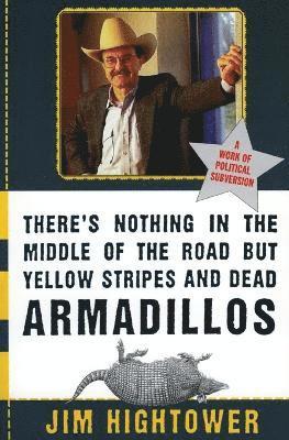Jim Hightower - There's Nothing in the Middle of the Road But Yellow Stripes and Dead Armadillos, Häftad. Tillgänglighet: Lägg i varukorg