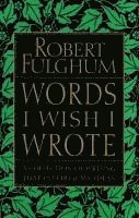 Robert Fulghum - Words I Wish I Wrote, Häftad