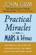 Practical Miracles for Mars and Venus: Nine Principles for Lasting Love, Increasing Success, and Vibrant Health in the Twenty-First Century