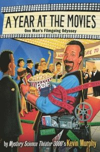 A Year at the Movies: One Man's Filmgoing Odyssey
