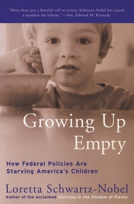 Loretta Schwartz-Nobel - Growing Up Empty: How Federal Policies Are Starving America's Children, Häftad