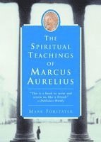 Mark Forstater - The Spiritual Teachings of Marcus Aurelius, Häftad