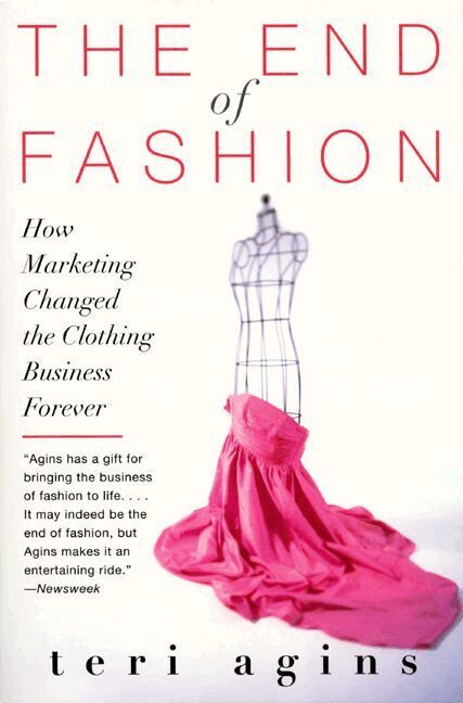 Terri Agins - End of Fashion: How Marketing Changed the Clothing Business Forever, Häftad