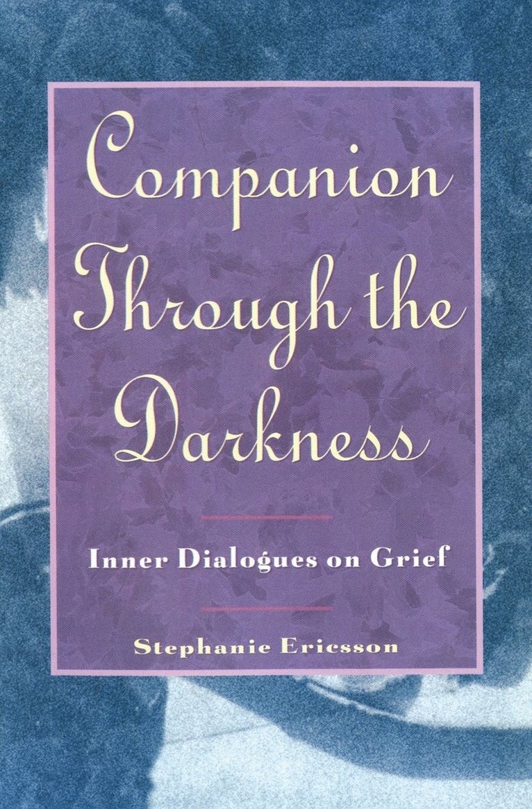 Stephanie Ericsson - Companion Through the Darkness: Inner Dialogues on Grief, Häftad. Tillgänglighet: Lägg i varukorg
