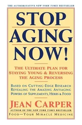 Stop Aging Now!: Ultimate Plan for Staying Young and Reversing the Aging Process, the