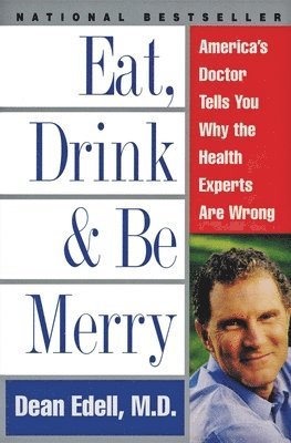 Dean Edell, David Schrieberg - Eat, Drink, & Be Merry: America's Doctor Tells You Why the Health Experts Are Wrong, Häftad. Tillgänglighet: Lägg i varukorg