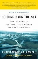 Christopher Hallowell - Holding Back the Sea: The Struggle on the Gulf Coast to Save America, Häftad