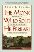The Monk Who Sold His Ferrari: A Fable about Fulfilling Your Dreams and Reaching Your Destiny