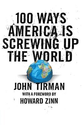 John Tirman - 100 Ways America Is Screwing Up the World, Häftad. Tillgänglighet: Lägg i varukorg