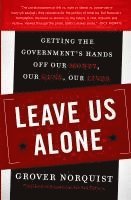 Grover Norquist - Leave Us Alone: Getting the Government's Hands Off Our Money, Our Guns, Our Lives, Häftad