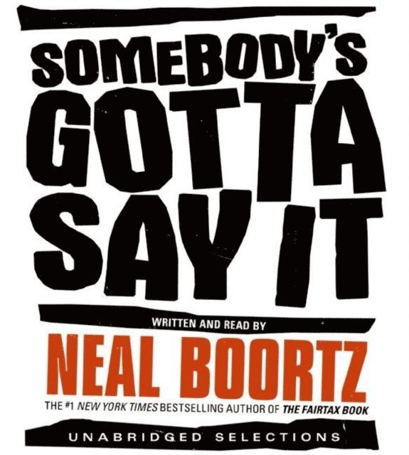 Neal Boortz - Somebody's Gotta Say It, Ljudbok. Tillgänglighet: Lägg i varukorg