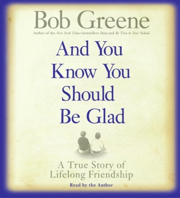 Bob Greene - And You Know You Should Be Glad, Ljudbok
