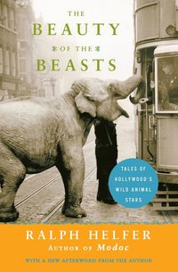 Beauty of the Beasts, The: Tales of Hollywood's Wild Animal Stars