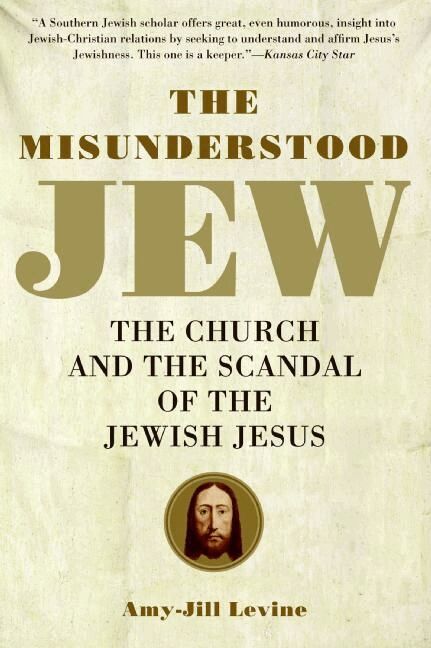 Amy-Jill PhD. Levine - Misunderstood Jew: The Church and the Scandal of the Jewish Jesus, Häftad