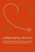 Collaborative Divorce: The Revolutionary New Way to Restructure Your Family, Resolve Legal Issues, and Move on with Your Life