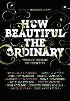 How Beautiful the Ordinary: Twelve Stories of Identity