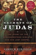 Secrets Of Judas: The Story Of The Misunderstood Disciple And His Lo st Gospel