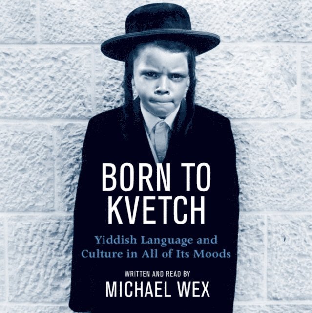 Michael Wex - Born To Kvetch, Ljudbok