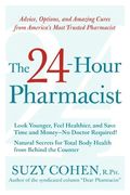 24-Hour Pharmacist: Advice, Options, and Amazing Cures from America' s Most Trusted Pharmacist