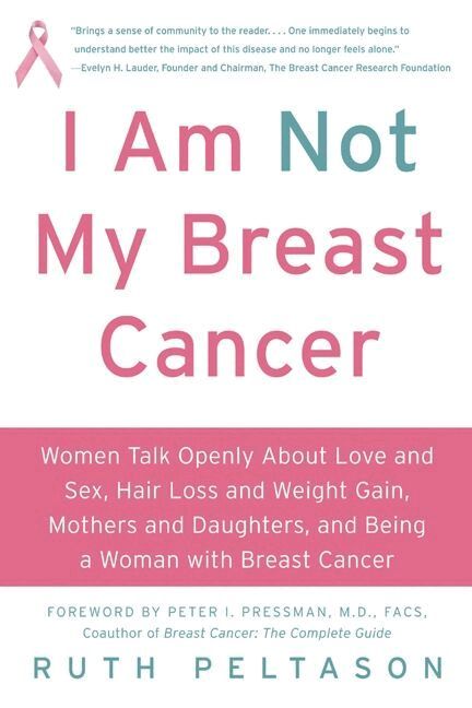 Ruth Peltason - I Am Not My Breast Cancer: Women Talk Openly About Love and Sex, Hair Lo ss and Weight Gain, Mothers and Daughters and Being a Woman with Breas, Häftad. Tillgänglighet: Lägg i varukorg