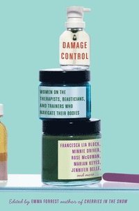 Damage Control: Women on the Therapists, Beauticians, and Trainers Who Navigate Their Bodies